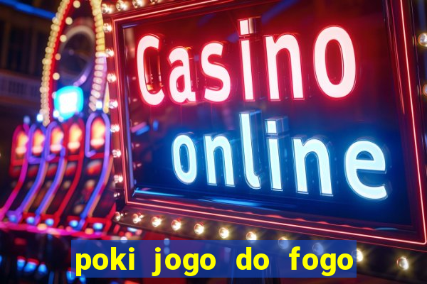 poki jogo do fogo e agua